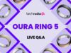 I’m testing the Oura Ring 5 — have a question? Tell me what you want to know about the world’s smallest smart ring I'm testing the Oura Ring 5 — have a question? Tell me what you want to know about the world's smallest smart ring
